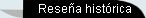         Rese�a hist�rica