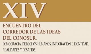 XIV ENCUENTRO DEL CORREDOR DE LAS IDEAS DEL CONOSUR.  DEMOCRACIA DESARROLLO DERECHOS HUMANOS E INTEGRACIÓN. REALIDADES Y DESAFIOS. JULIO DE 201. UNIVERSIDAD CATÓLICA NUESTRA SEÑORA DE LA ASUNCIÓN.